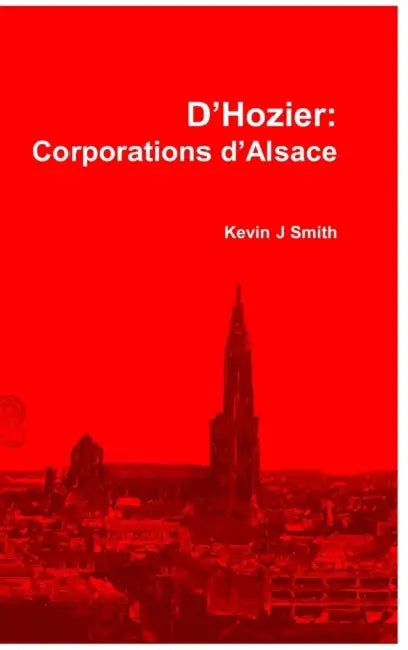 D'Hozier: Les Corporations d'Alsace by Kevin J Smith