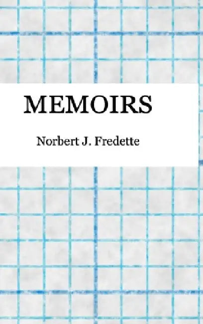 Memoirs by Norbert Fredette