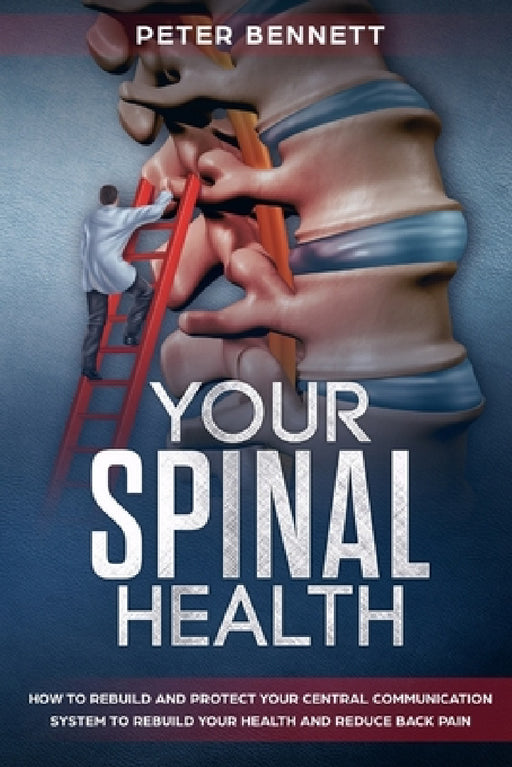 Your Spinal Health by Peter Bennett