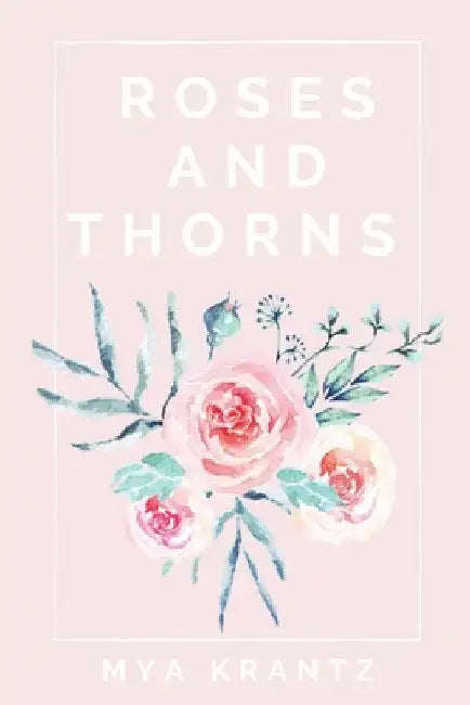 Roses and Thorns by Mya Krantz