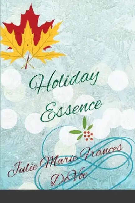 Holiday Essence by Julie Marie Frances Devoe