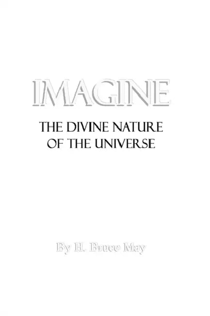 Imagine: The Divine Nature of the Universe by H. Bruce May