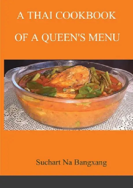 A Thai Cookbook of a Queen's Menu by Suchart Na Bangxang