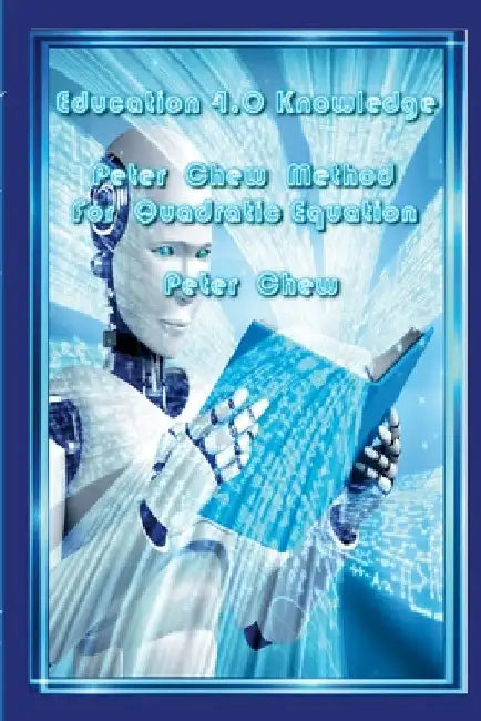 Education 4.0 Knowledge. Peter Chew Method For Quadratic Equation by Peter Chew