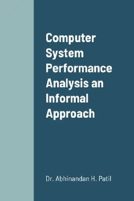 Computer System Performance Analysis an Informal Approach by Abhinandan H. Patil