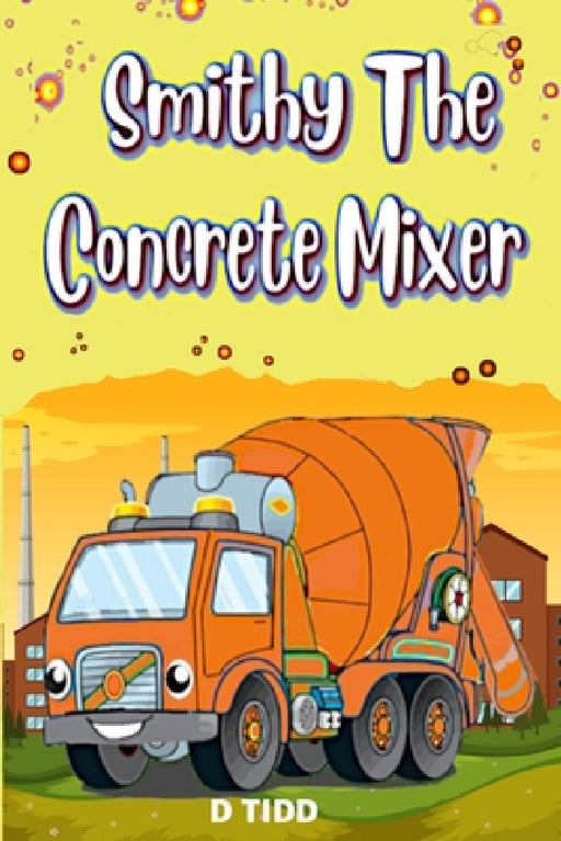 Smithy the Concrete Mixer: Cement Mixer by Darryl Tidd
