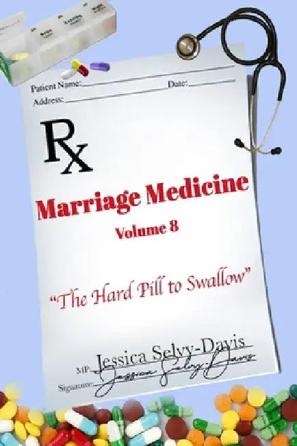 Marriage Medicine Volume 8: The Hard Pill to Swallow by Jessica Selvy-Davis