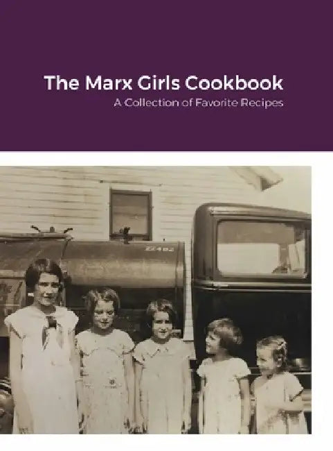 The Marx Girls Cookbook: A Collection of Marx Recipes by Mary Ellen Naaden