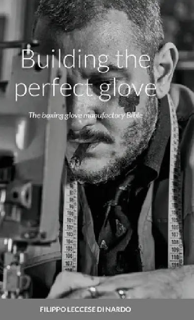 Building the perfect glove: The boxing glove manufactory Bible by Filippo Leccese