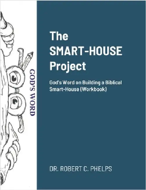 The Smarthouse Project (Workbook): Building Blocks to a Biblical Smart-House by Phelps, Robert