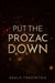 Put the Prozac Down by Paula Tresintsis