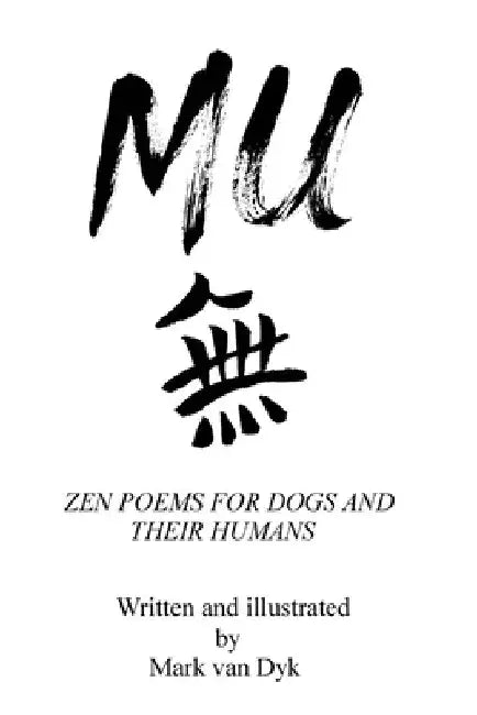 Mu: Zen Poems for Dogs and Their Humans by Mark Van Dyk