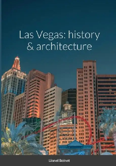 Las Vegas: history & architecture by Lionel Bolnet