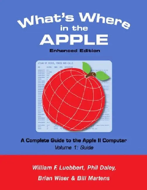 What's Where in the APPLE - Enhanced Edition: Volume 1 - The Guide by Bill Martens