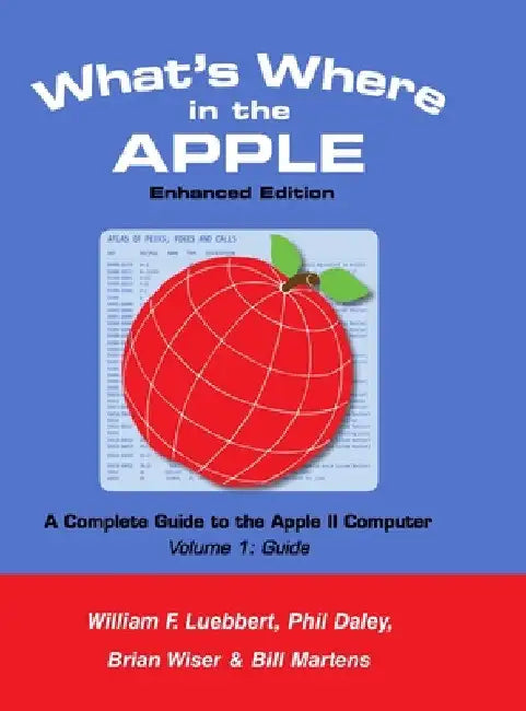 What's Where in the APPLE - Enhanced Edition: Volume 1 - The Guide by Bill Martens