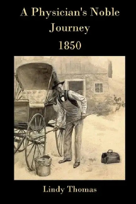 A Physician's Noble Journey: 1850 by Lindy Thomas