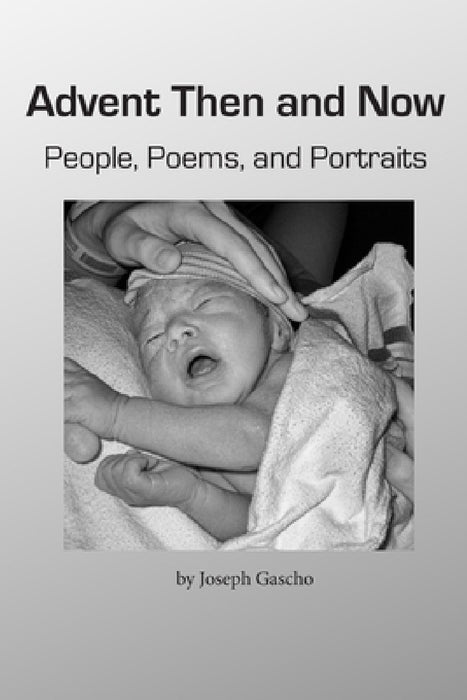 Advent Then and Now. People, Poems, and Portraits by Joseph Gascho