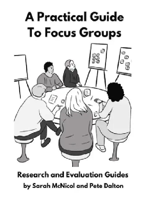 A Practical Guide to Focus Groups: Research and Evaluation Guides by Sarah McNicol