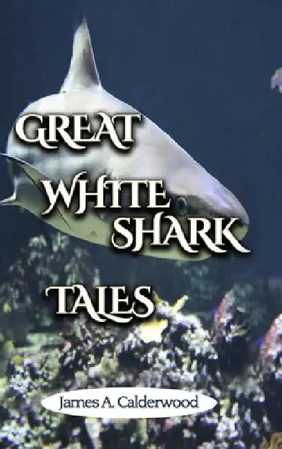 Great White Shark Tales by James Calderwood