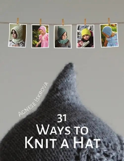 31 Ways to Knit a Hat by Agnese Iskrova