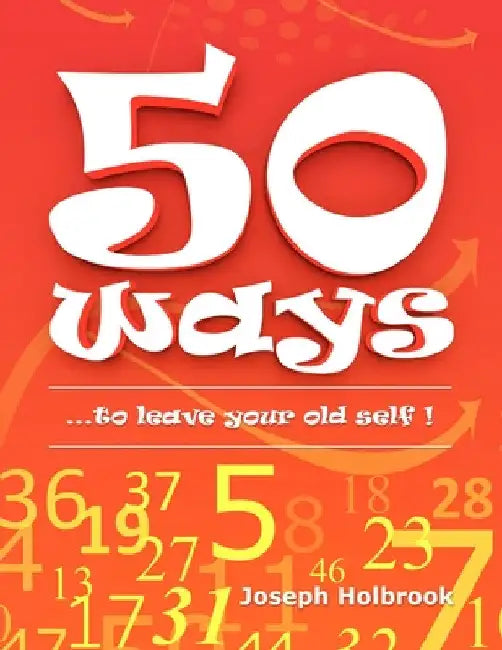 50 Ways: ...to leave your old self ! by Joseph Holbrook