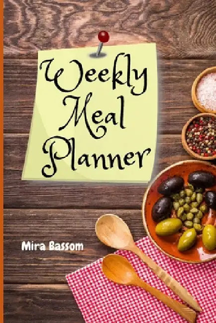 Weekly Meal Planner: Week Planner & Organizer for Shopping, Food Planner & Grocery list Weekly Grocery Shopping List Records Journal Diary Notebook Lo by Mira Bassom