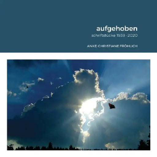 aufgehoben: schriftstücke 1939 -2020 by Anke-Christiane Fröhlich