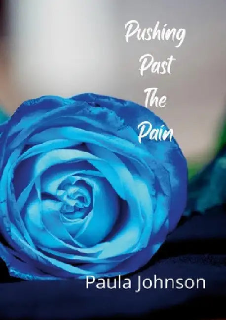 Pushing Past The Pain by Paula Johnson