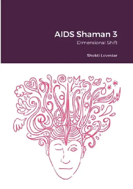 AIDS Shaman 3: Dimensional Shift by Shokti Lovestar