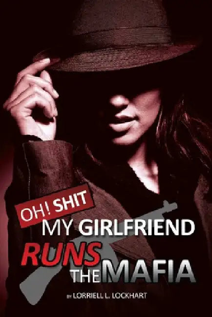 Oh Shit! My Girlfriend Runs The Mafia: Book 1 by Lorriell Lockhart