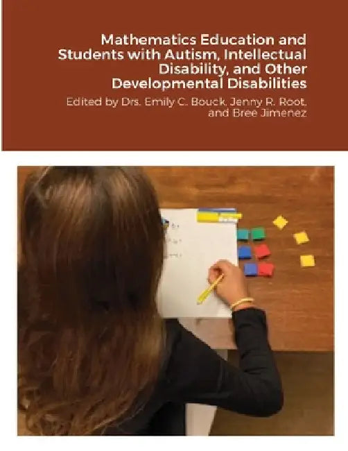 Mathematics Education and Students with Autism, Intellectual Disability, and Other Developmental Disabilities: Edited by Drs. Emily C. Bouck, Jenny R. by Emily C. Bouck