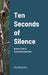 Ten Seconds of Silence: Notes From A DeAccelerated Isle by Ric Beairsto