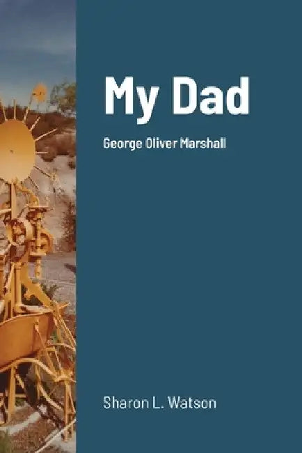 My Dad: George Oliver Marshall by Sharon Watson