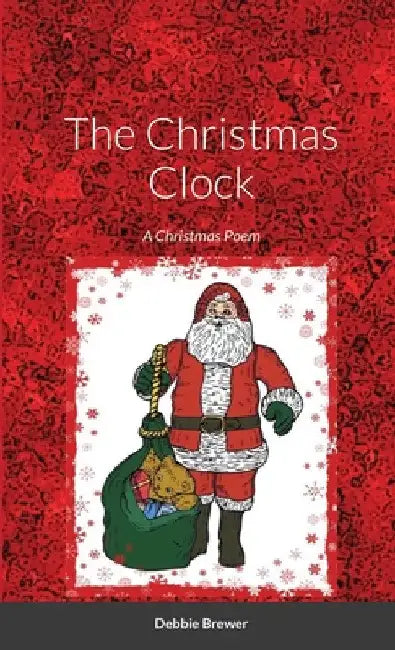 The Christmas Clock, A Christmas Poem: A Christmas Poem by Debbie Brewer