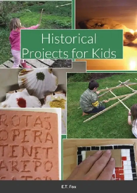 Historical Projects for Kids by E. T. Fox