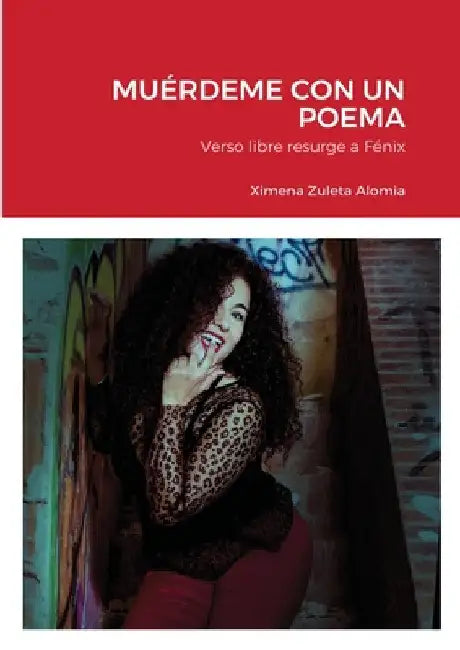 Muérdeme Con Un Poema: Verso libre resurge a Fénix by Ximena Zuleta Alomia
