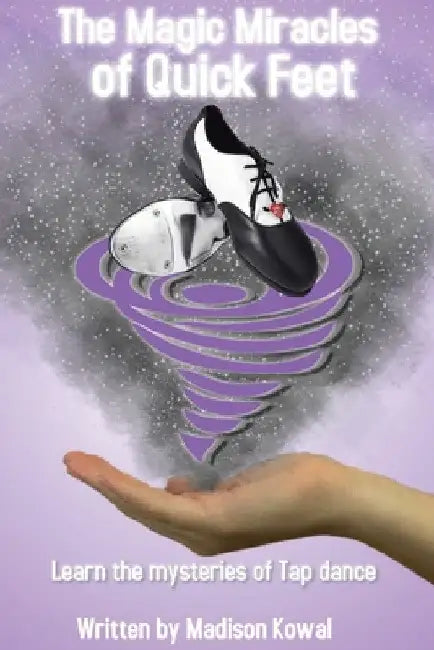 The Magic Miracles of Quick Feet by Madison Kowal