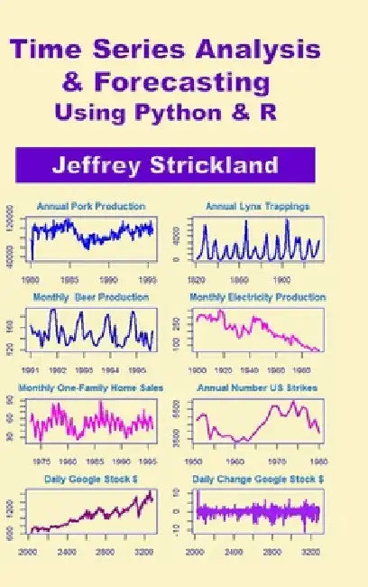 Time Series Analysis and Forecasting using Python & R by Jeffrey Strickland