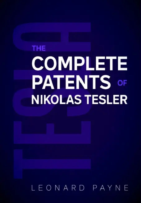 Tesla: The Complete Patents of Nikolas Tesla by Leonard Payne