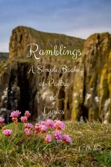 Ramblings: A Simple Book of Poetry and Lyrics by Lorri DeVore
