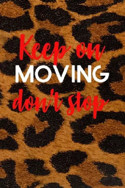 Keep on Moving don't stop Planner by Chynine Richardson