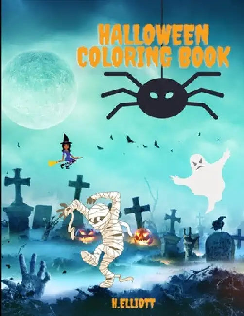 Halloween Coloring Book: Happy Halloween Coloring Book, Halloween Coloring Pages For Kids Age 2-4, 4-8, Girls And Boys, Fun And Original Paperback by H. Elliot