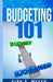 Budgeting 101 by Kirk G. Meyer