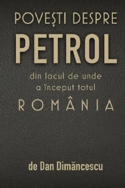 PoveȘti Despre Petrol by Dan Dimăncescu