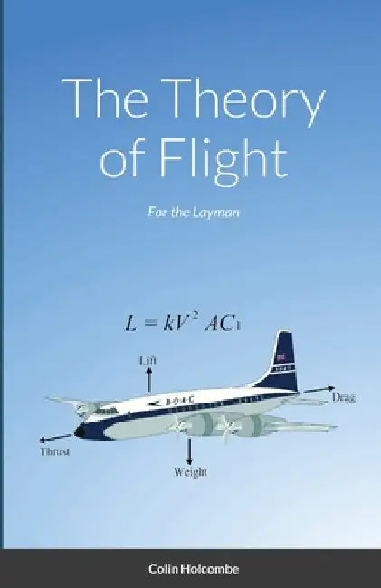 The Theory of Flight: For the Layman by Colin Holcombe