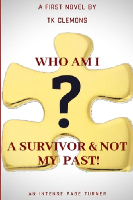 Who Am I? A Survivor & Not My Past! by T. K. Clemons(williams)