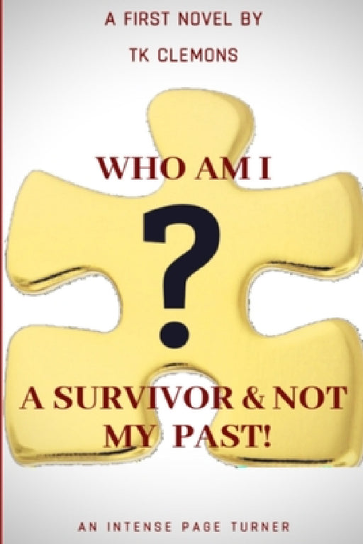 Who Am I? A Survivor & Not My Past! by T. K. Clemons(williams)