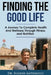 Finding The Good Life.: A Journey to Complete Health and Wellness Through Fitness and Nutrition by Eugene Antenucci