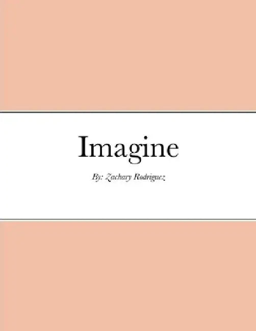 Imagine by Zachary Rodriguez