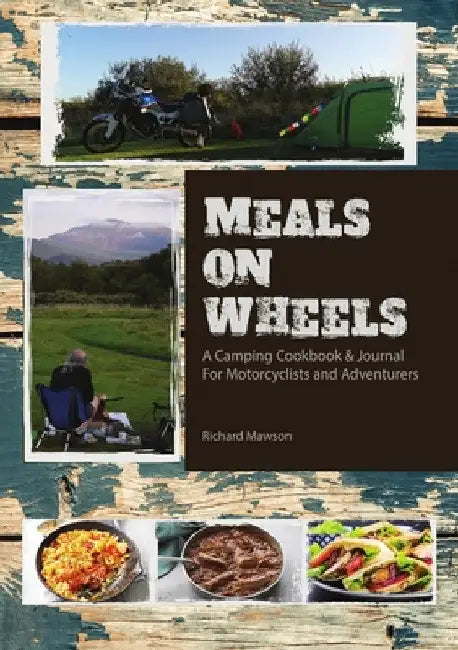 Meals On Wheels: a camping cookbook and journal for motorcyclists and adventurers by Richard Mawson